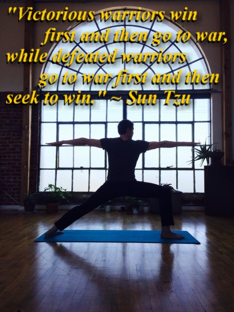 "Victorious warriors win first and then go to war, while defeated warriors go to war first and then seek to win." ~ Sun Tzu 