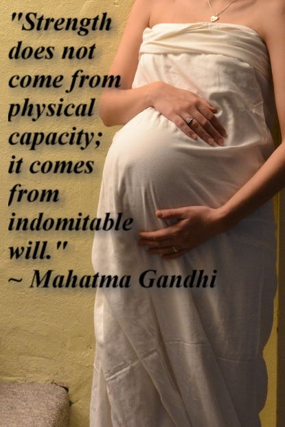 "Strength does not come from physical capacity; it comes from indomitable will." ~ Mahatma Gandhi