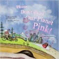 Please Don't Paint Our Planet Pink - Gregg Kleiner